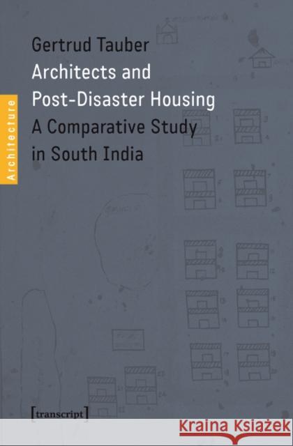 Architects and Post-Disaster Housing: A Comparative Study in South India Tauber, Gertrud 9783837628623 transcript
