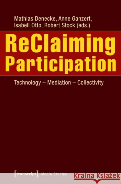 Reclaiming Participation: Technology - Mediation - Collectivity Ganzert, Anne 9783837629224