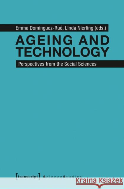 Ageing and Technology: Perspectives from the Social Sciences Domínguez-Rué, Emma 9783837629576 Transcript Verlag, Roswitha Gost, Sigrid Noke