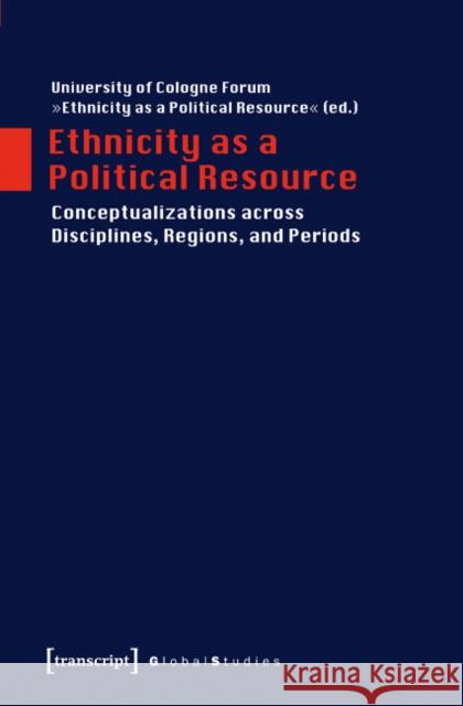 Ethnicity as a Political Resource: Conceptualizations Across Disciplines, Regions, and Periods Resource