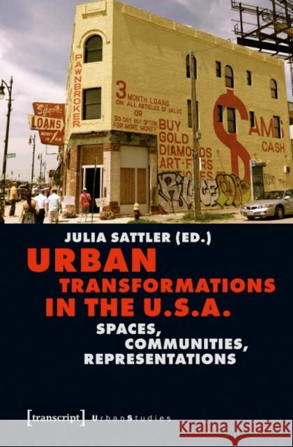 Urban Transformations in the U.S.A.: Spaces, Communities, Representations Sattler, Julia 9783837631111 Transcript Verlag, Roswitha Gost, Sigrid Noke