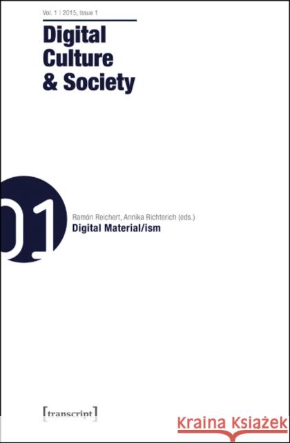Digital Culture and Society: Vol. 1, Issue 1 - Digital Material/Ism Reichert, Ramón 9783837631531