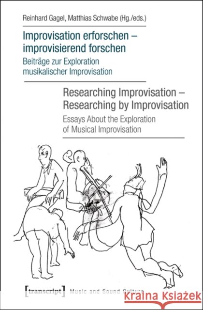 Improvisation Erforschen - Improvisierend Forschen / Researching Improvisation - Researching by Improvisation: Beiträge Zur Exploration Musikalischer Gagel, Reinhard 9783837631883 Transcript Verlag, Roswitha Gost, Sigrid Noke