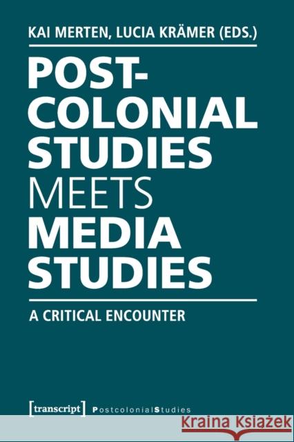 Postcolonial Studies Meets Media Studies: A Critical Encounter Merten, Kai 9783837632941 Transcript Verlag, Roswitha Gost, Sigrid Noke
