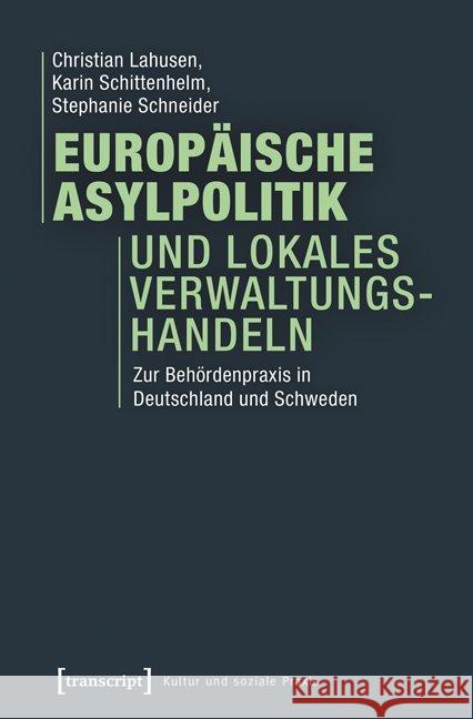 Europäische Asylpolitik und lokales Verwaltungshandeln Lahusen, Christian, Schittenhelm, Karin, Schneider, Stephanie 9783837633306 transcript Verlag