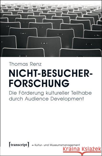 Nicht-Besucherforschung : Die Förderung kultureller Teilhabe durch Audience Development Renz, Thomas 9783837633566 transcript