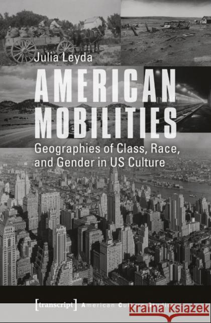 American Mobilities: Geographies of Class, Race, and Gender in Us Culture Leyda, Julia 9783837634556 Transcript Verlag, Roswitha Gost, Sigrid Noke