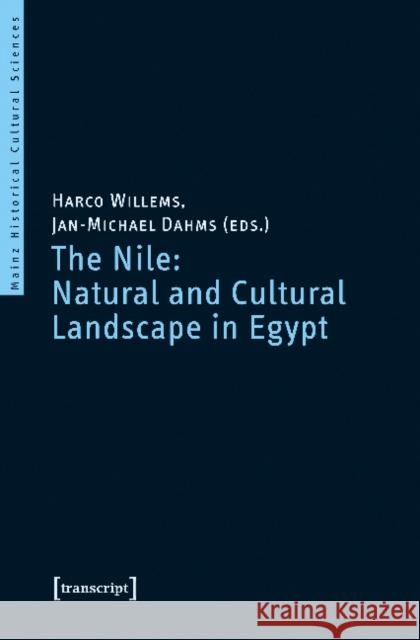 The Nile: Natural and Cultural Landscape in Egypt: Proceedings of the International Symposium Held at the Johannes Gutenberg-Universität Mainz, 22 & 2 Willems, Harco 9783837636154 Transcript Verlag, Roswitha Gost, Sigrid Noke
