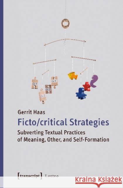 Fictocritical Strategies: Subverting Textual Practices of Meaning, Other, and Self-Formation Haas, Gerrit 9783837637045 Transcript Verlag, Roswitha Gost, Sigrid Noke