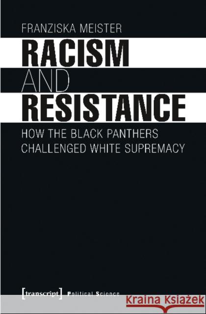 Racism and Resistance: How the Black Panthers Challenged White Supremacy Meister, Franziska 9783837638578 transcript