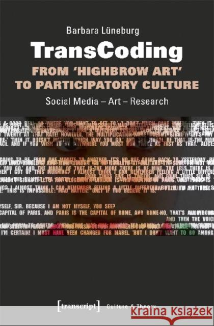 Transcoding: From 'Highbrow Art' to Participatory Culture: Social Media - Art - Research Lüneburg, Barbara 9783837641080 transcript