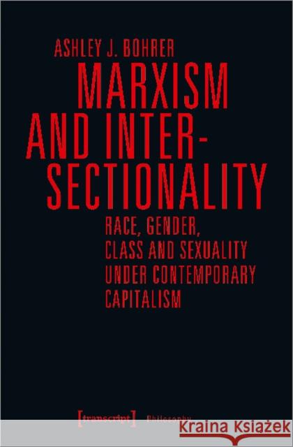 Marxism and Intersectionality – Race, Gender, Class and Sexuality under Contemporary Capitalism Ashley J. Bohrer 9783837641608 Transcript Verlag