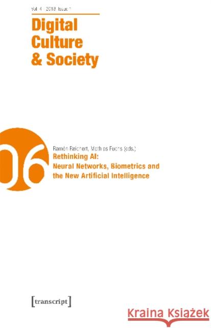 Digital Culture & Society (Dcs): Vol. 4, Issue 1/2018 - Rethinking Ai: Neural Networks, Biometrics and the New Artificial Intelligence Annika Richterich Karin Wenz Mathias Fuchs 9783837642667 Transcript Verlag, Roswitha Gost, Sigrid Noke