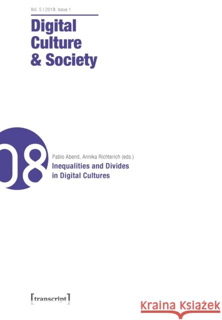 Digital Culture & Society (Dcs) Vol. 5, Issue 1/2019: Inequalities and Divides in Digital Cultures Richterich, Annika 9783837644784