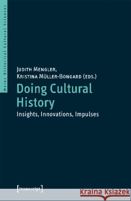 Doing Cultural History: Insights, Innovations, Impulses Kristina Muller-Bongard 9783837645354 Transcript Verlag, Roswitha Gost, Sigrid Noke
