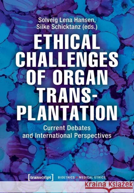 Ethical Challenges of Organ Transplantation: Current Debates and International Perspectives Hansen, Solveig Lena 9783837646436 Transcript Verlag, Roswitha Gost, Sigrid Noke