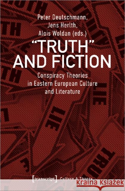Truth and Fiction: Conspiracy Theories in Eastern European Culture and Literature Deutschmann, Peter 9783837646504 Transcript Verlag, Roswitha Gost, Sigrid Noke