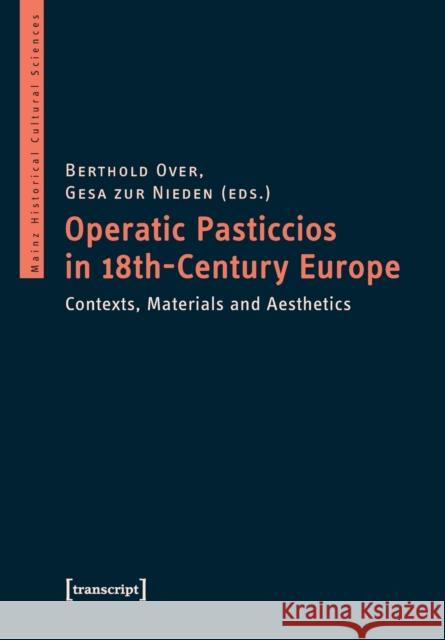 Operatic Pasticcios in Eighteenth-Century Europe: Contexts, Materials, and Aesthetics Over, Berthold 9783837648850 Transcript Verlag, Roswitha Gost, Sigrid Noke