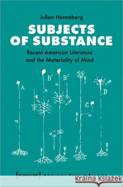 Subjects of Substance: Recent American Literature and the Materiality of Mind Henneberg, Julian 9783837649291