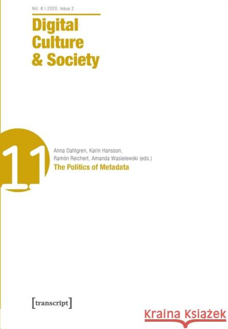 Digital Culture & Society (Dcs): Vol. 6, Issue 2/2020 - The Politics of Metadata Dahlgren, Anna 9783837649567 Transcript Publishing