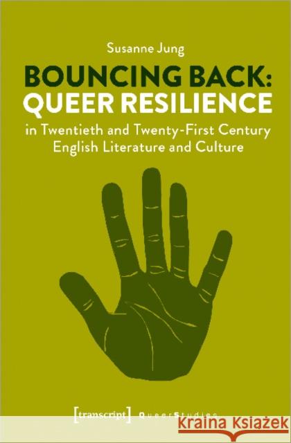 Bouncing Back: Queer Resilience in Twentieth- And Twenty-First-Century English Literature and Culture Jung, Susanne 9783837650273 Transcript Verlag, Roswitha Gost, Sigrid Noke