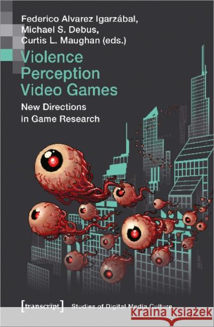 Violence - Perception - Video Games: New Directions in Game Research Igarzábal, Federico Alvarez 9783837650518