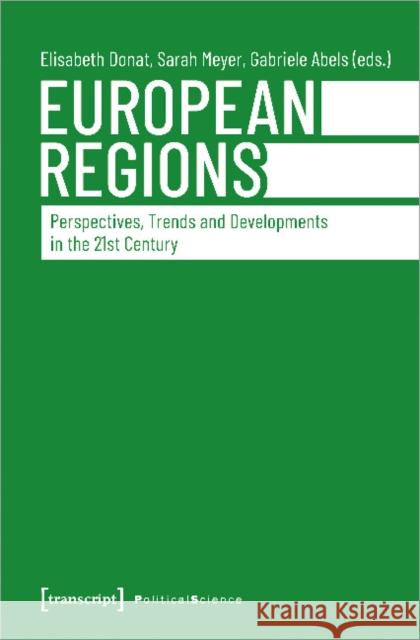 European Regions: Perspectives, Trends, and Developments in the Twenty-First Century Donat, Elisabeth 9783837650693