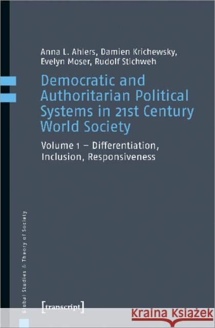 Democratic and Authoritarian Political Systems in Twenty-First-Century World Society, Vol. 1: Differentiation, Inclusion, Responsiveness Ahlers, Anna L. 9783837651263 Transcript Verlag, Roswitha Gost, Sigrid Noke