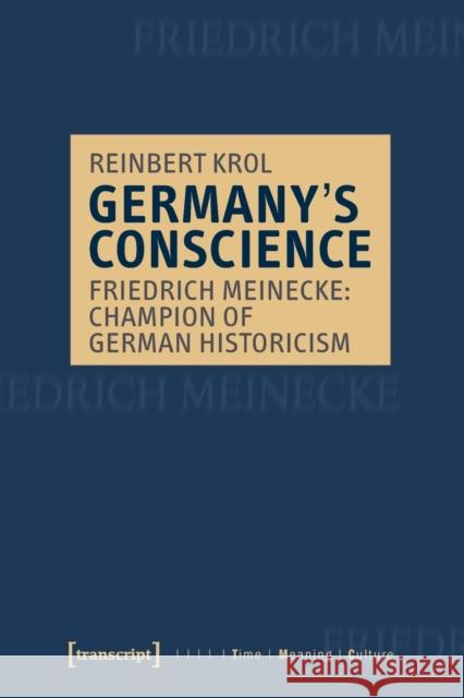 Germany's Conscience: Friedrich Meinecke: Champion of German Historicism Krol, Reinbert 9783837651355