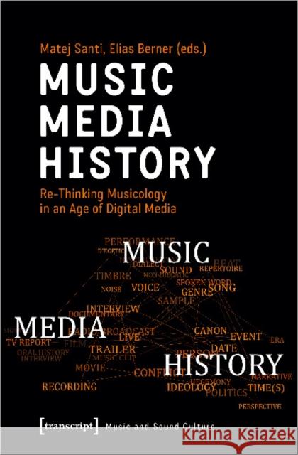 Music - Media - History: Re-Thinking Musicology in an Age of Digital Media Santi, Matej 9783837651454 Transcript Verlag, Roswitha Gost, Sigrid Noke