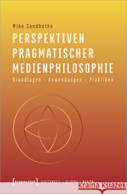 Perspektiven pragmatischer Medienphilosophie Sandbothe, Mike 9783837652055 transcript Verlag