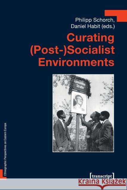 Curating (Post-)Socialist Environments Daniel Habit Philipp Schorch 9783837655902 Transcript Publishing