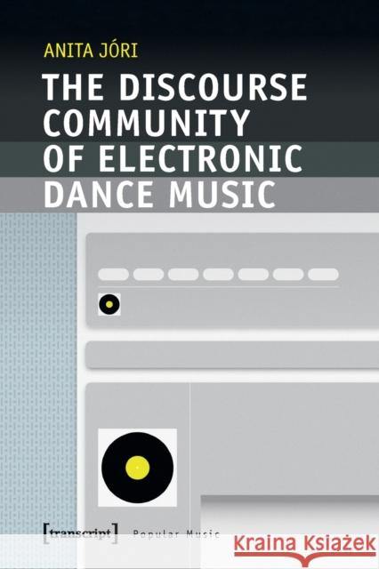 The Discourse Community of Electronic Dance Music J 9783837657586 Transcript Publishing