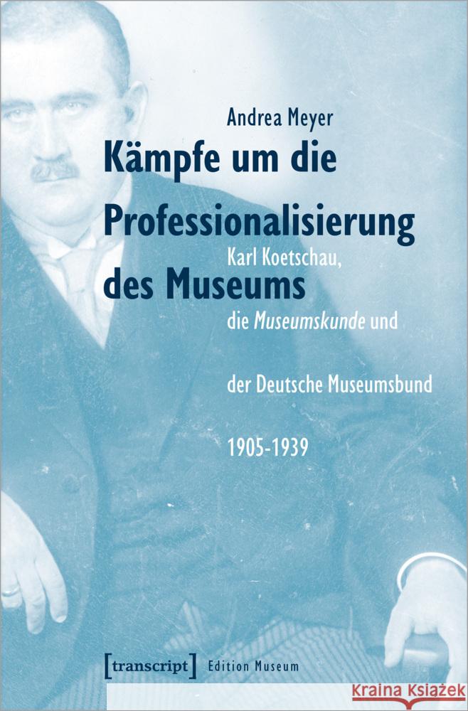 Kämpfe um die Professionalisierung des Museums Meyer, Andrea 9783837658330