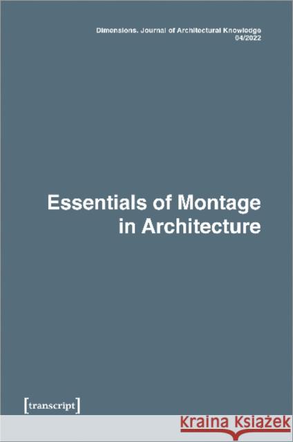 Dimensions. Journal of Architectural Knowledge Vol. 2, No. 4/2022: Essentials of Montage in Architecture  9783837659214 Transcript Verlag