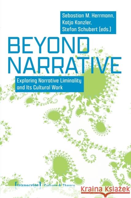 Beyond Narrative: Exploring Narrative Liminality and Its Cultural Work  9783837661309 Transcript Verlag