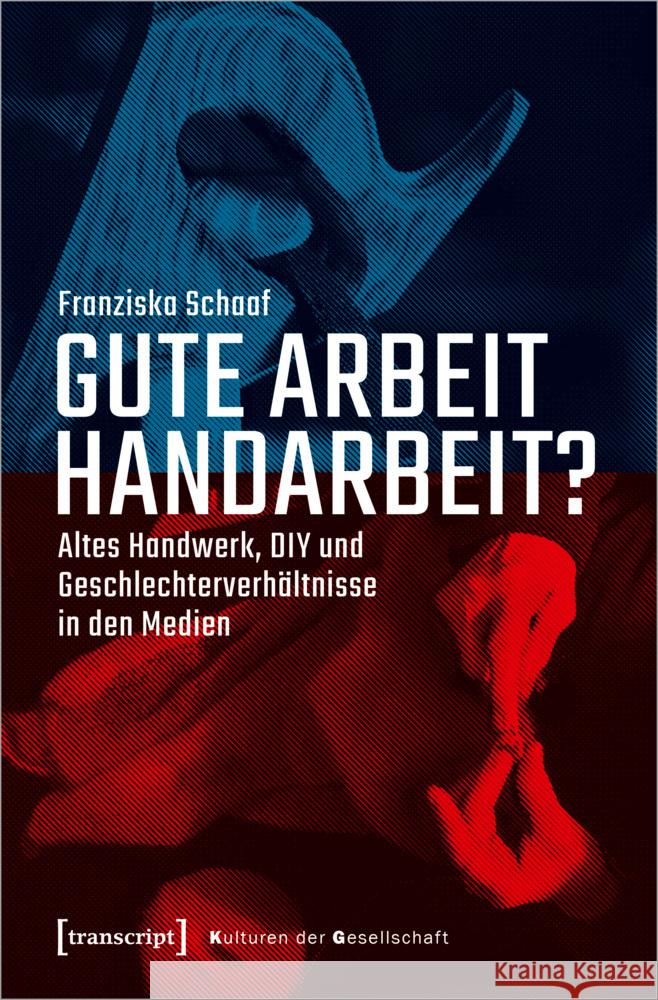 Gute Arbeit Handarbeit? Schaaf, Franziska 9783837662214 transcript Verlag