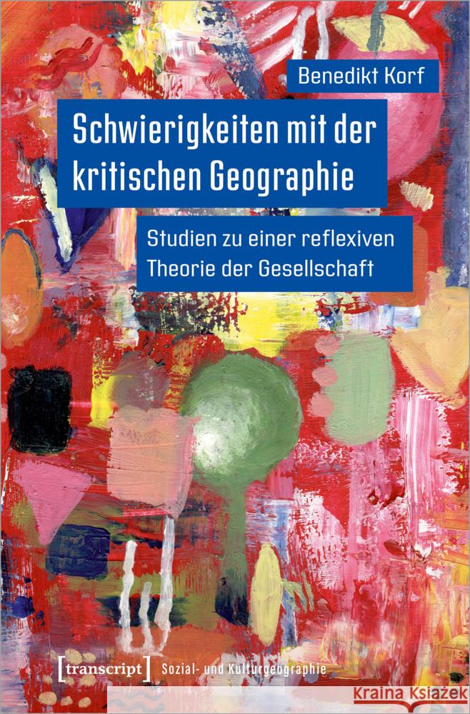 Schwierigkeiten mit der kritischen Geographie Korf, Benedikt 9783837662306