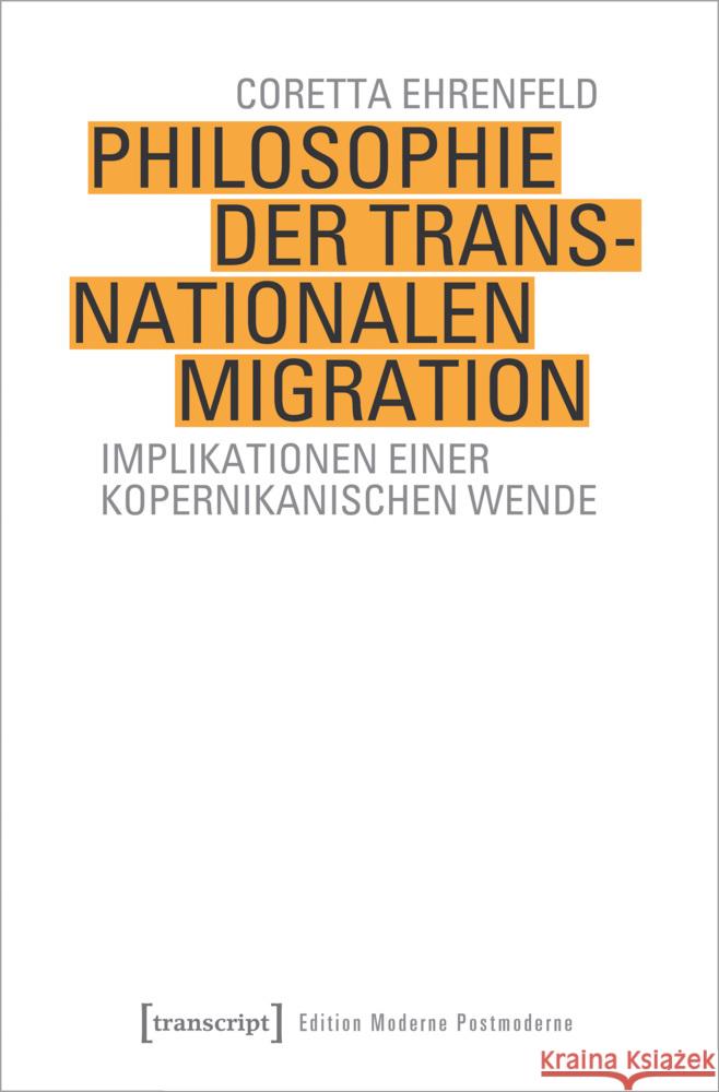 Philosophie der transnationalen Migration Ehrenfeld, Coretta 9783837663136 transcript Verlag