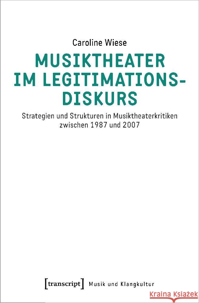 Musiktheater im Legitimationsdiskurs Wiese, Caroline 9783837664164 transcript Verlag