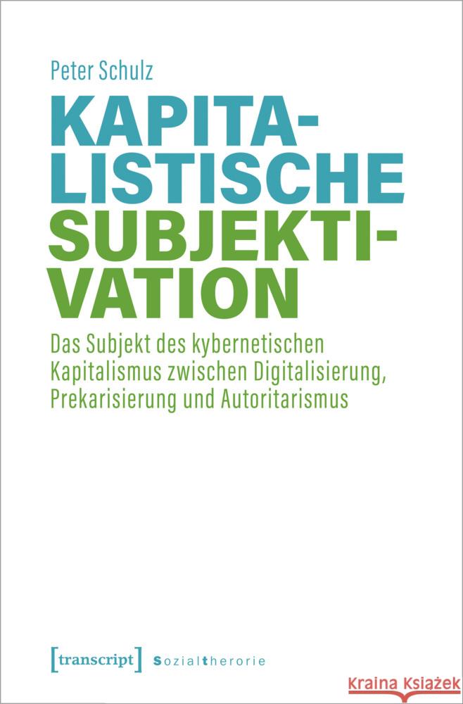 Kapitalistische Subjektivation Schulz, Peter 9783837664232 transcript Verlag