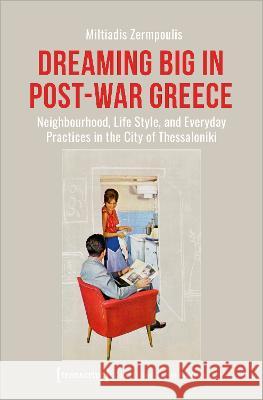 Dreaming Big in Post-War Greece Zermpoulis, Miltiadis 9783837664911 transcript Verlag