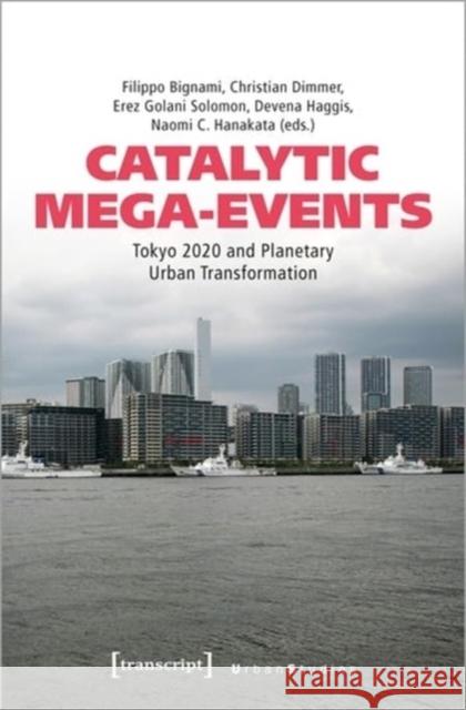 Catalytic Mega-Events: Tokyo 2020 and Planetary Urban Transformation  9783837665192 Transcript Publishing