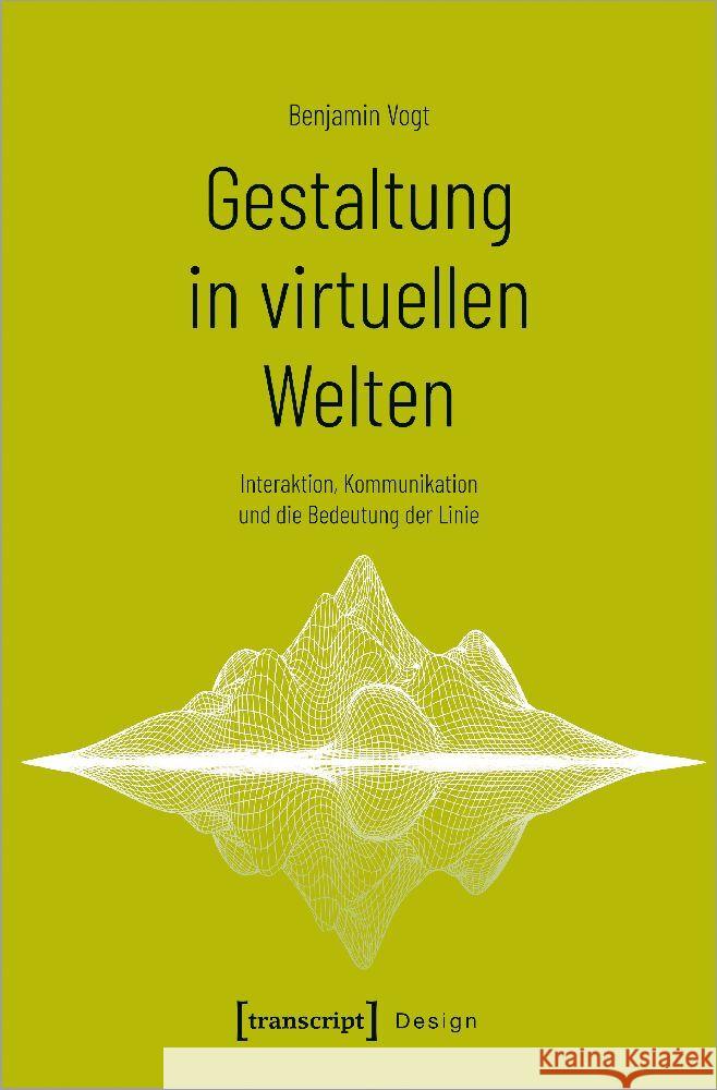 Gestaltung in virtuellen Welten Vogt, Benjamin 9783837665666 transcript Verlag