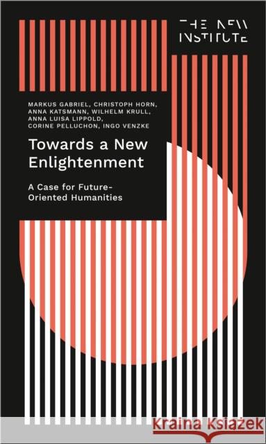 Towards a New Enlightenment - The Case for Future-Oriented Humanities  9783837665703 Transcript Publishing