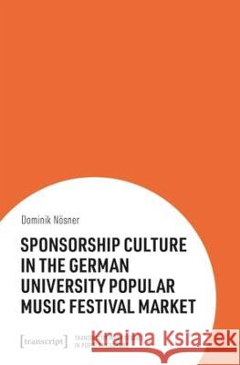Sponsorship Culture in the German University Popular Music Festival Market  9783837665789 Transcript Publishing