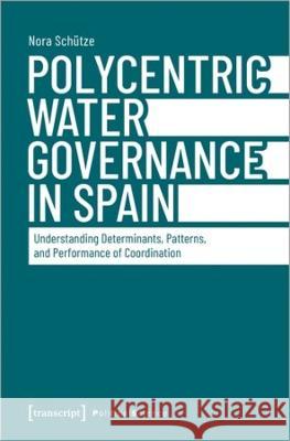 Polycentric Water Governance in Spain Schütze, Nora 9783837666892 transcript Verlag