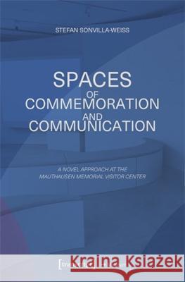 Spaces of Commemoration and Communication Sonvilla-Weiss, Stefan 9783837667332 transcript Verlag