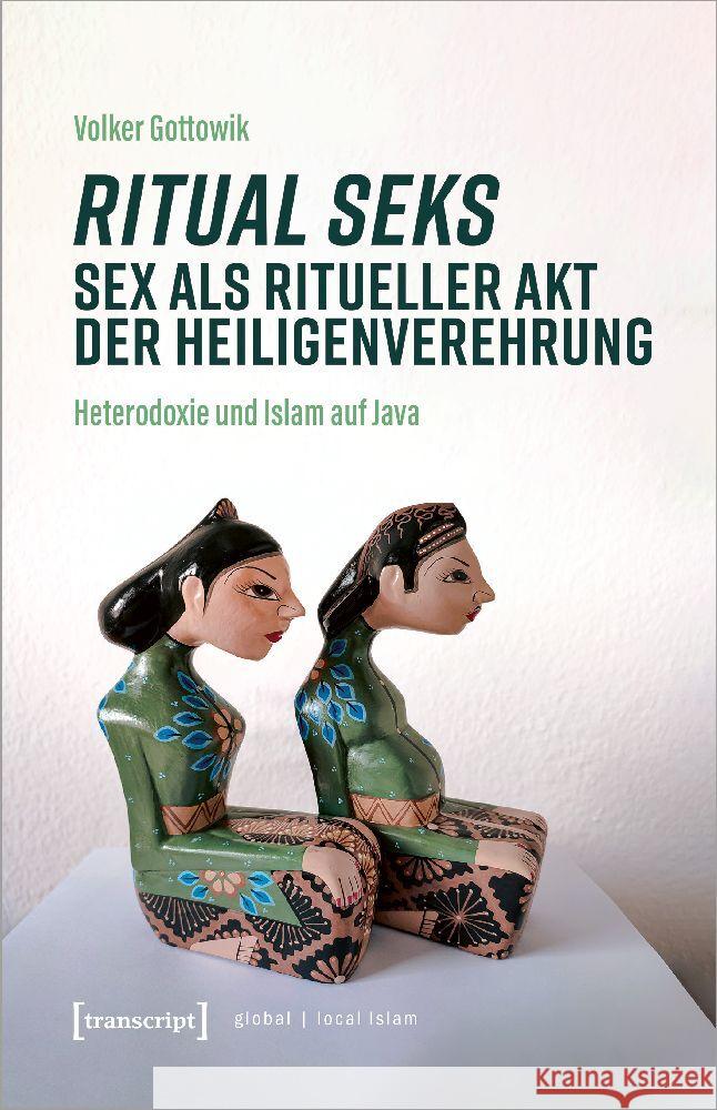 Ritual seks - Sex als ritueller Akt der Heiligenverehrung Gottowik, Volker 9783837667837