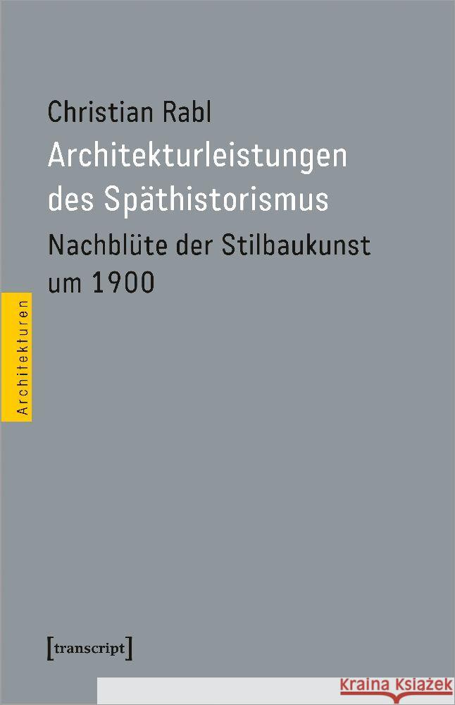 Architekturleistungen des Späthistorismus Rabl, Christian 9783837668285 transcript Verlag